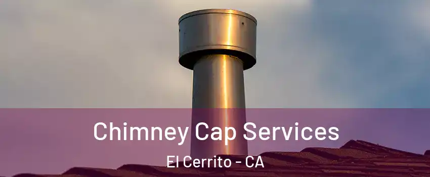  Chimney Cap Services El Cerrito - CA