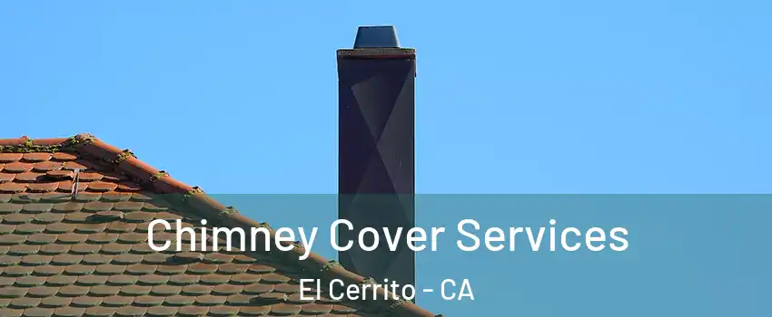  Chimney Cover Services El Cerrito - CA