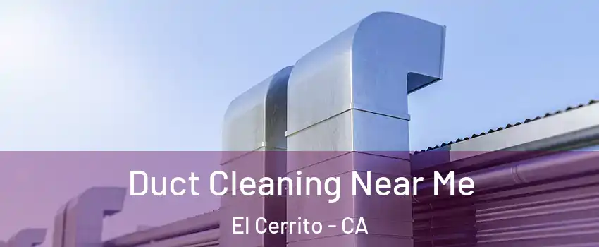  Duct Cleaning Near Me El Cerrito - CA