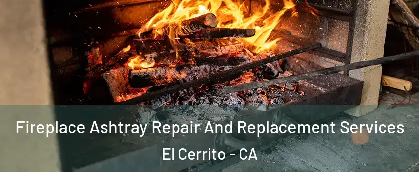  Fireplace Ashtray Repair And Replacement Services El Cerrito - CA