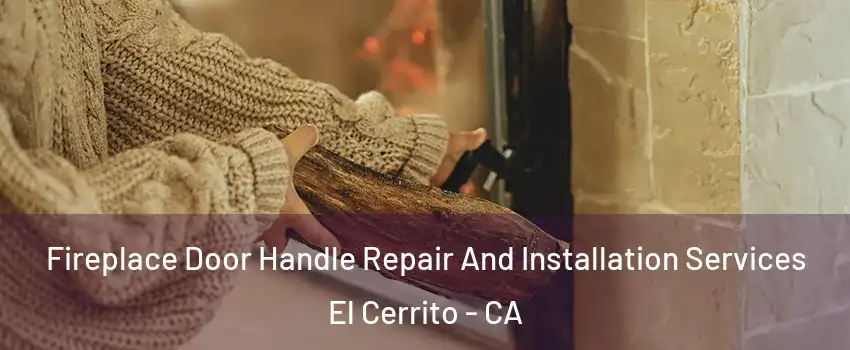  Fireplace Door Handle Repair And Installation Services El Cerrito - CA