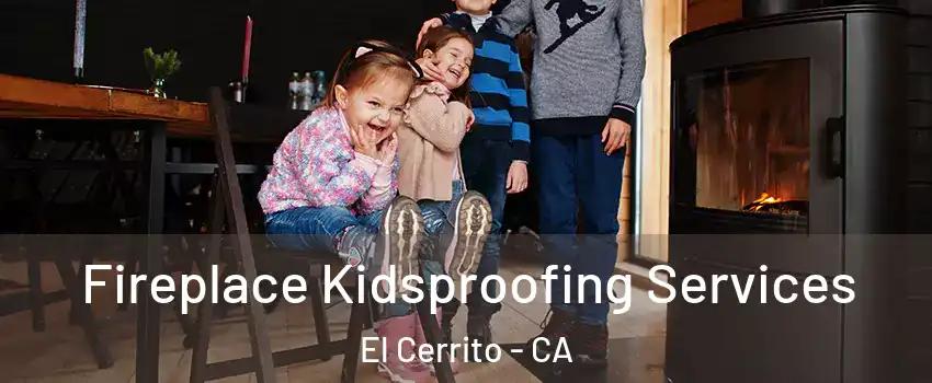  Fireplace Kidsproofing Services El Cerrito - CA