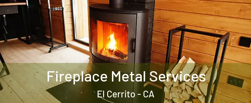 Fireplace Metal Services El Cerrito - CA