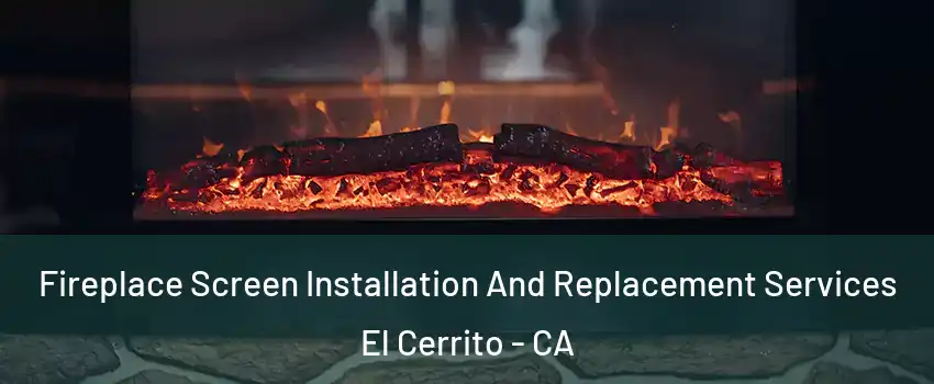  Fireplace Screen Installation And Replacement Services El Cerrito - CA