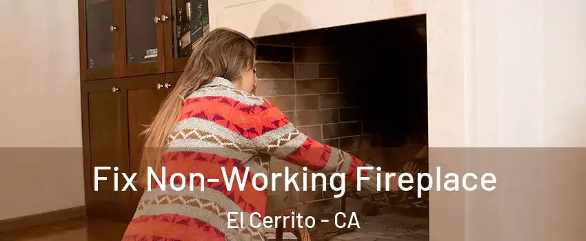  Fix Non-Working Fireplace El Cerrito - CA