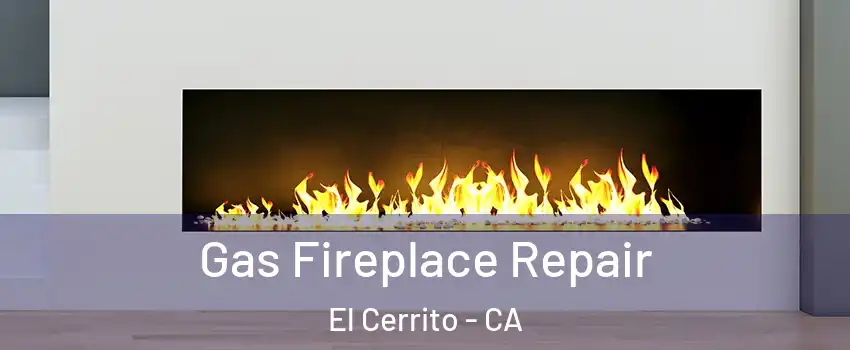  Gas Fireplace Repair El Cerrito - CA