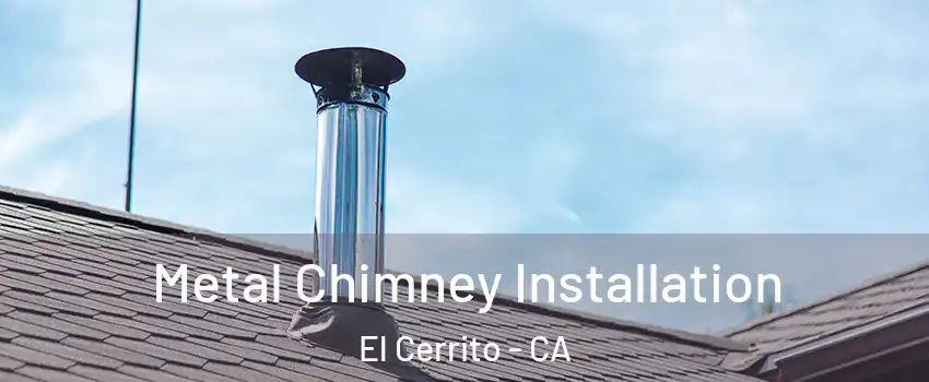  Metal Chimney Installation El Cerrito - CA