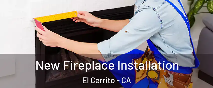  New Fireplace Installation El Cerrito - CA