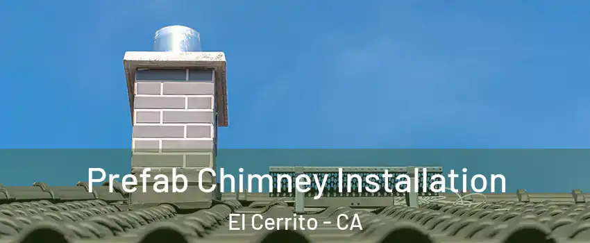  Prefab Chimney Installation El Cerrito - CA