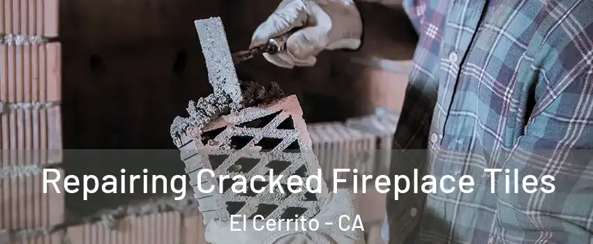  Repairing Cracked Fireplace Tiles El Cerrito - CA